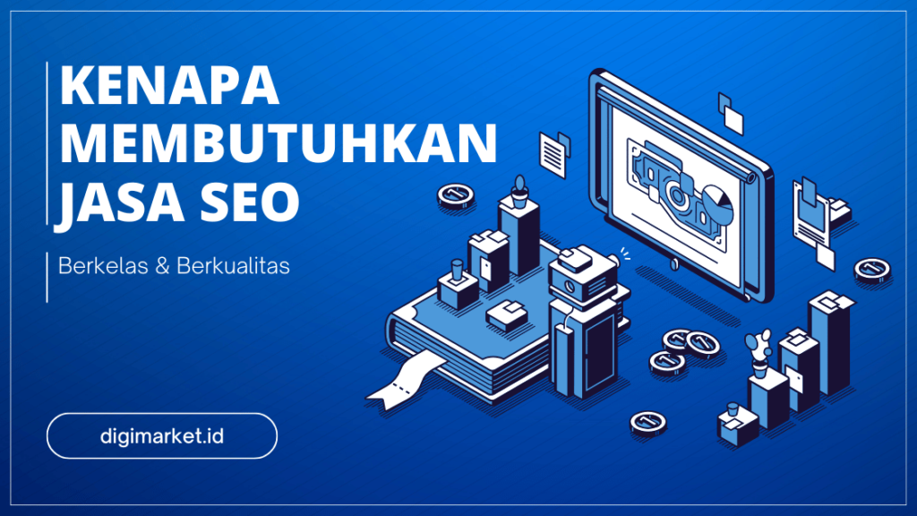 Kenapa Anda Membutuhkan Jasa SEO Berkelas & Berkualitas untuk Website?