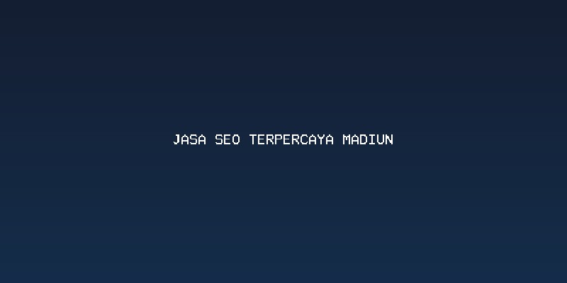 Pentingnya Optimasi Lokal dengan Jasa Seo Terpercaya Madiun