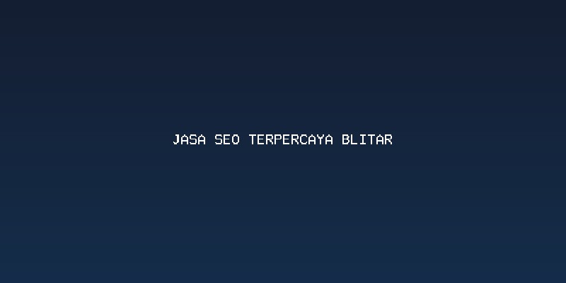 Mengapa Bisnis Lokal Butuh Jasa Seo Terpercaya Blitar?