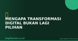 Mengapa Transformasi Digital Bukan Lagi Pilihan, Tapi Keharusan?